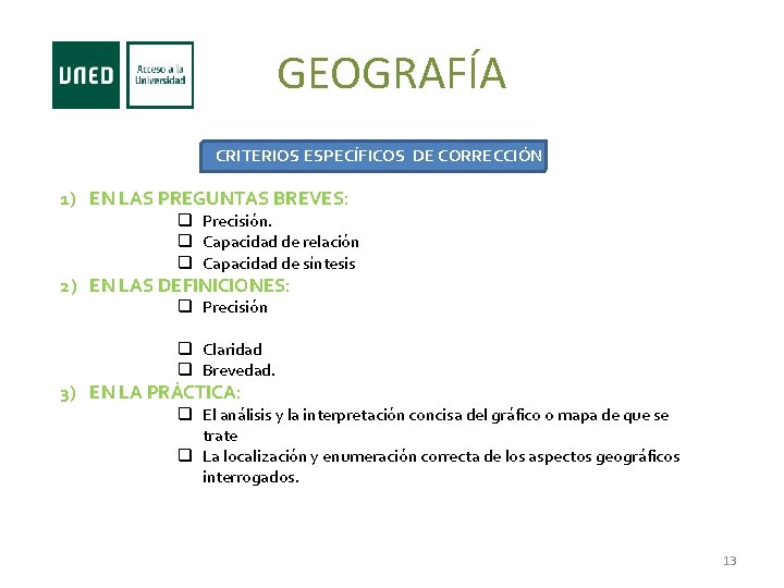 GEOGRAFÍA CRITERIOS ESPECÍFICOS DE CORRECCIÓN 1) EN LAS PREGUNTAS BREVES: q Precisión. q Capacidad