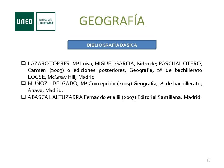 GEOGRAFÍA BIBLIOGRAFÍA BÁSICA q LÁZARO TORRES, Mª Luisa, MIGUEL GARCÍA, Isidro de; PASCUAL OTERO,