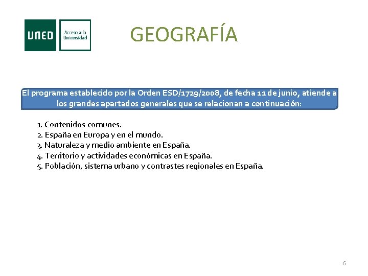 GEOGRAFÍA El programa establecido por la Orden ESD/1729/2008, de fecha 11 de junio, atiende
