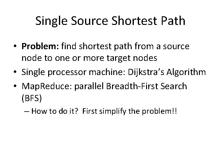 Single Source Shortest Path • Problem: find shortest path from a source node to