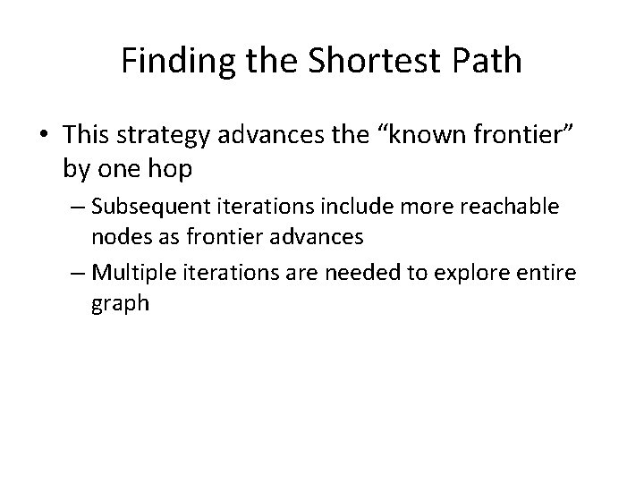 Finding the Shortest Path • This strategy advances the “known frontier” by one hop