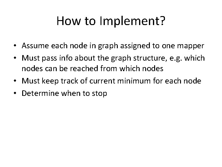 How to Implement? • Assume each node in graph assigned to one mapper •