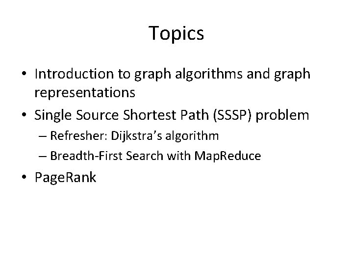 Topics • Introduction to graph algorithms and graph representations • Single Source Shortest Path