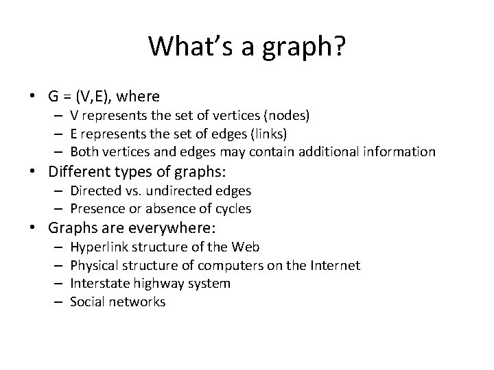 What’s a graph? • G = (V, E), where – V represents the set