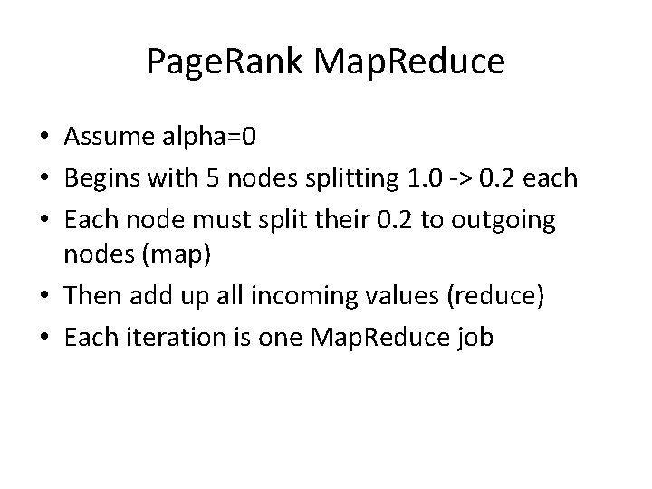 Page. Rank Map. Reduce • Assume alpha=0 • Begins with 5 nodes splitting 1.