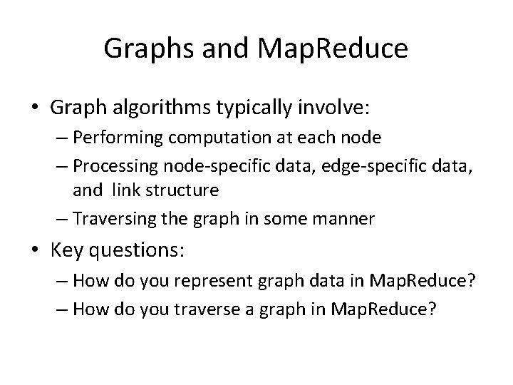 Graphs and Map. Reduce • Graph algorithms typically involve: – Performing computation at each