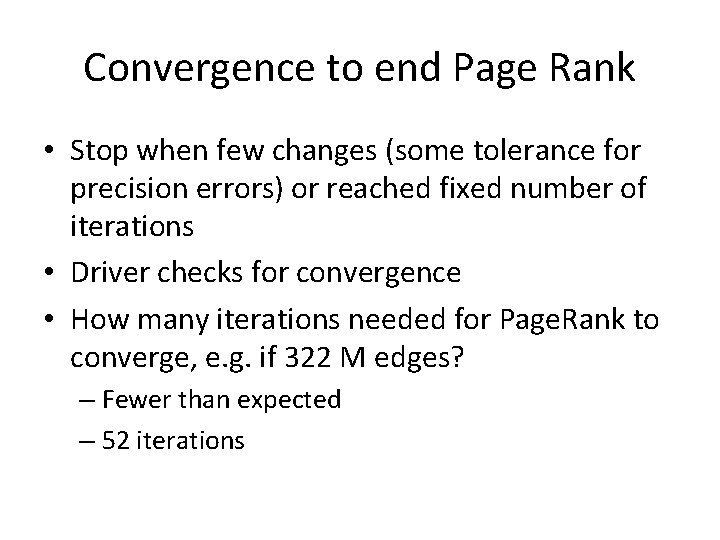 Convergence to end Page Rank • Stop when few changes (some tolerance for precision