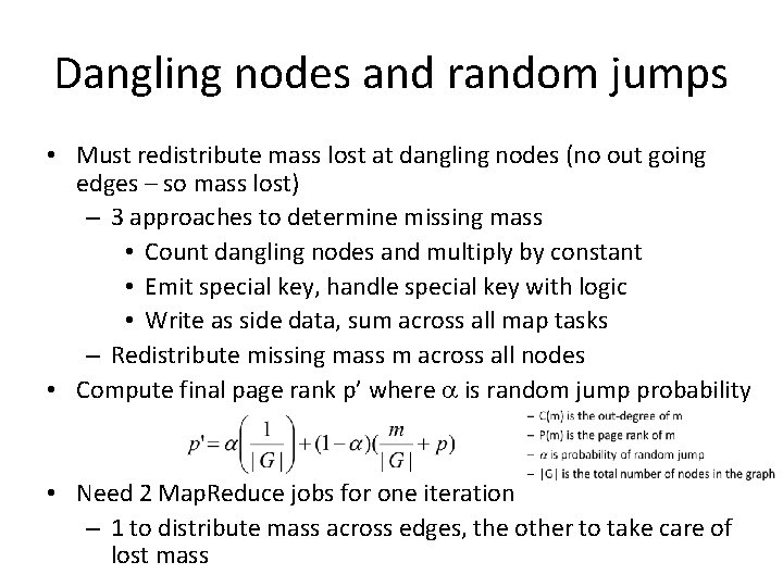 Dangling nodes and random jumps • Must redistribute mass lost at dangling nodes (no