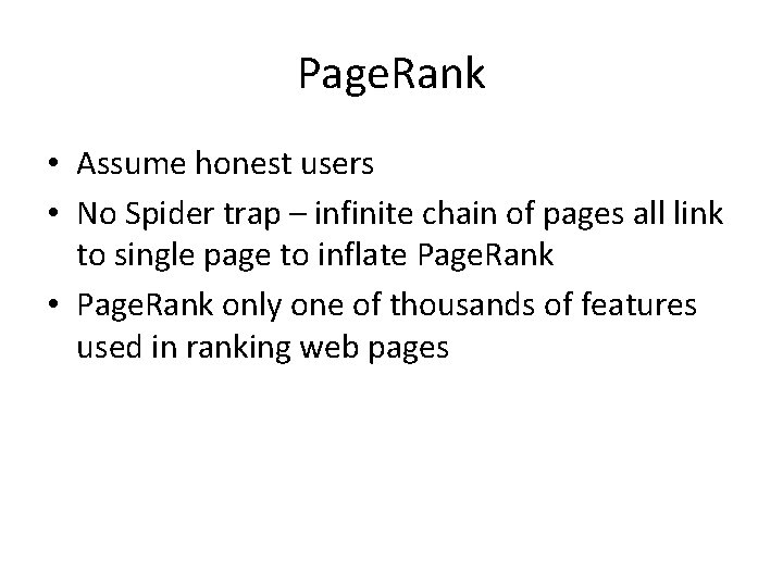 Page. Rank • Assume honest users • No Spider trap – infinite chain of