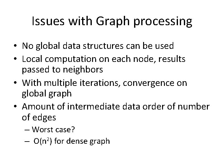 Issues with Graph processing • No global data structures can be used • Local