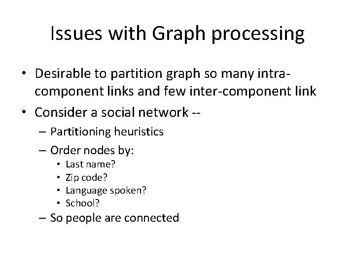 Issues with Graph processing • Desirable to partition graph so many intracomponent links and
