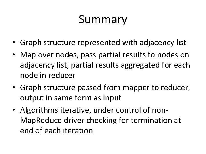 Summary • Graph structure represented with adjacency list • Map over nodes, pass partial