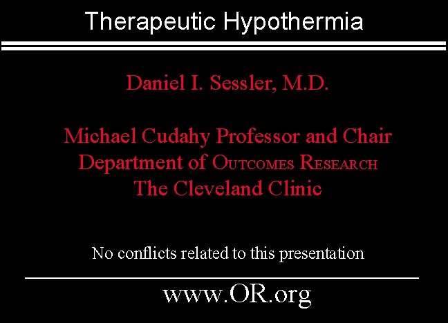 Therapeutic Hypothermia Daniel I. Sessler, M. D. Michael Cudahy Professor and Chair Department of