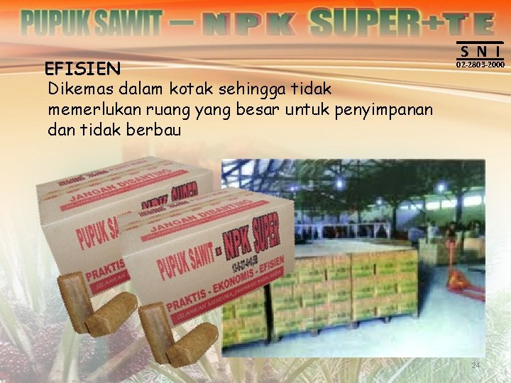 EFISIEN Dikemas dalam kotak sehingga tidak memerlukan ruang yang besar untuk penyimpanan dan tidak