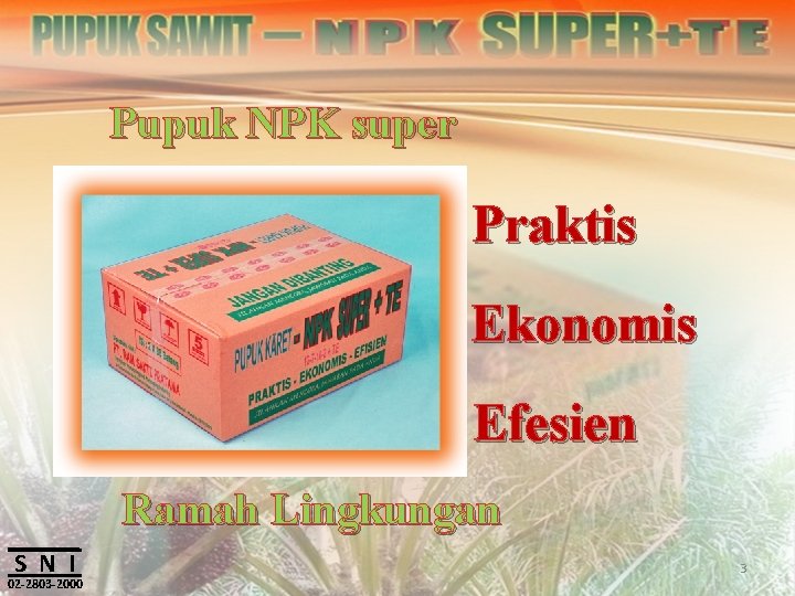 Pupuk NPK super Praktis Ekonomis Efesien Ramah Lingkungan S N I 02 -2803 -2000