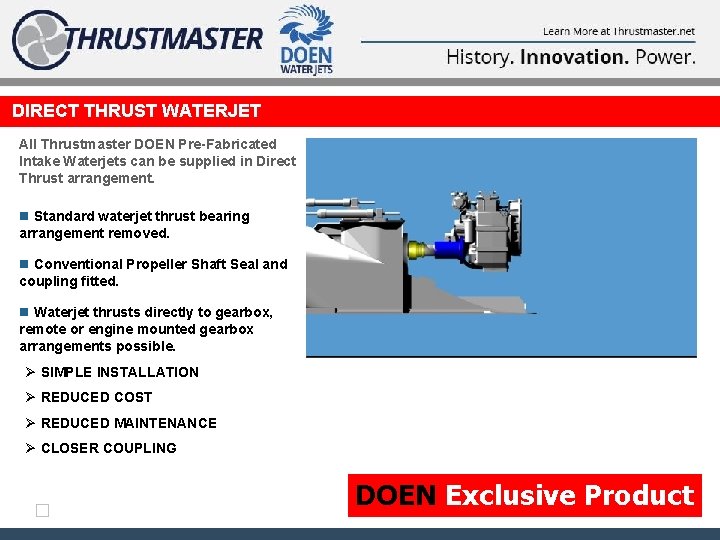 DIRECT THRUST WATERJET All Thrustmaster DOEN Pre-Fabricated Intake Waterjets can be supplied in Direct