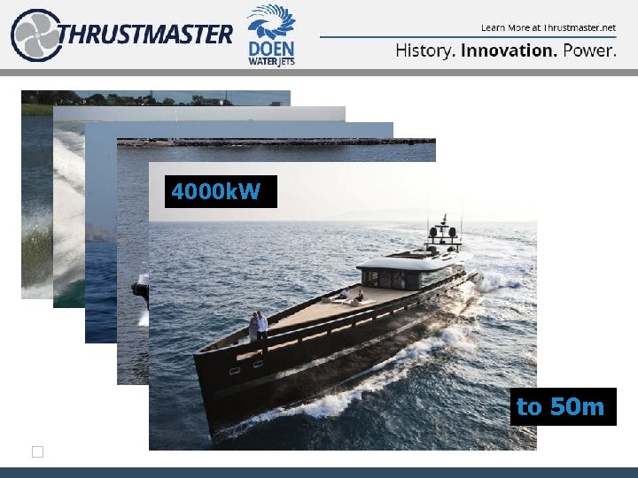 4000 k. W 100 k. W to suit vessels from 6 m to 50