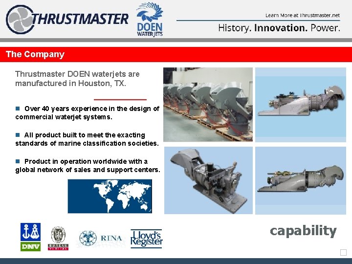 The Company Thrustmaster DOEN waterjets are manufactured in Houston, TX. n Over 40 years