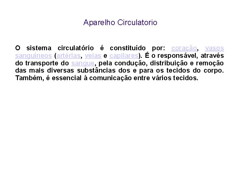 Aparelho Circulatorio O sistema circulatório é constituído por: coração, vasos sanguíneos (artérias, veias e