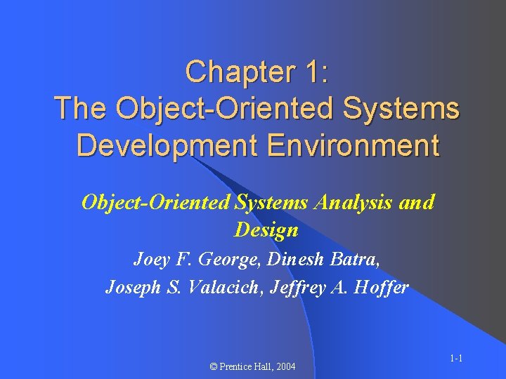 Chapter 1: The Object-Oriented Systems Development Environment Object-Oriented Systems Analysis and Design Joey F.