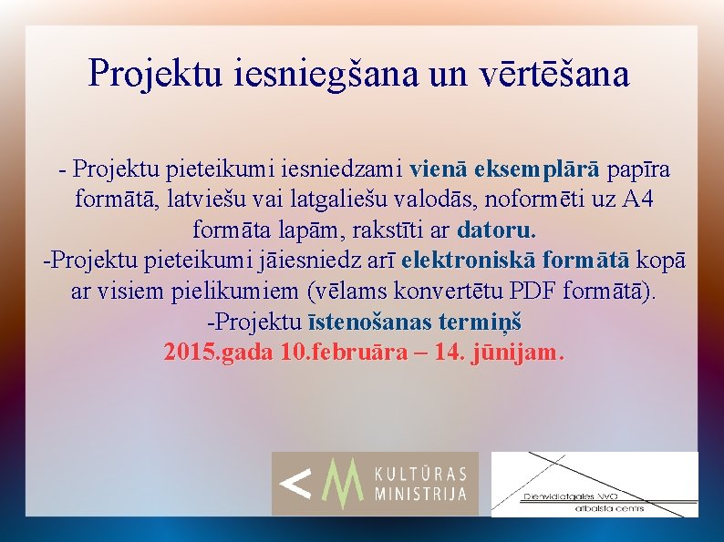 Projektu iesniegšana un vērtēšana - Projektu pieteikumi iesniedzami vienā eksemplārā papīra formātā, latviešu vai