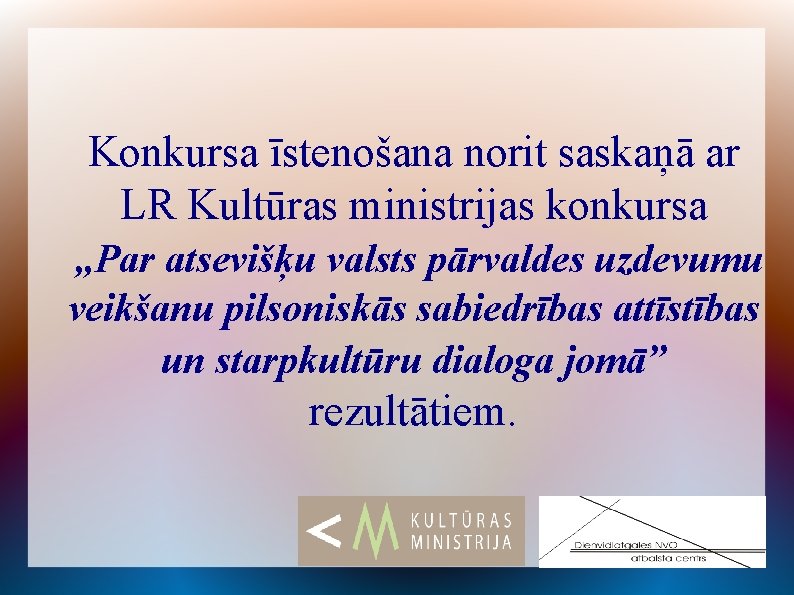 Konkursa īstenošana norit saskaņā ar LR Kultūras ministrijas konkursa „Par atsevišķu valsts pārvaldes uzdevumu