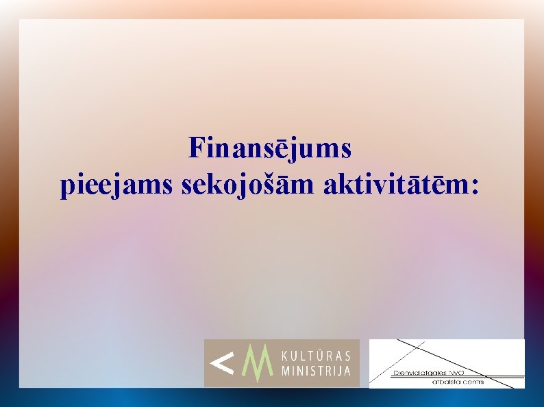 Finansējums pieejams sekojošām aktivitātēm: 