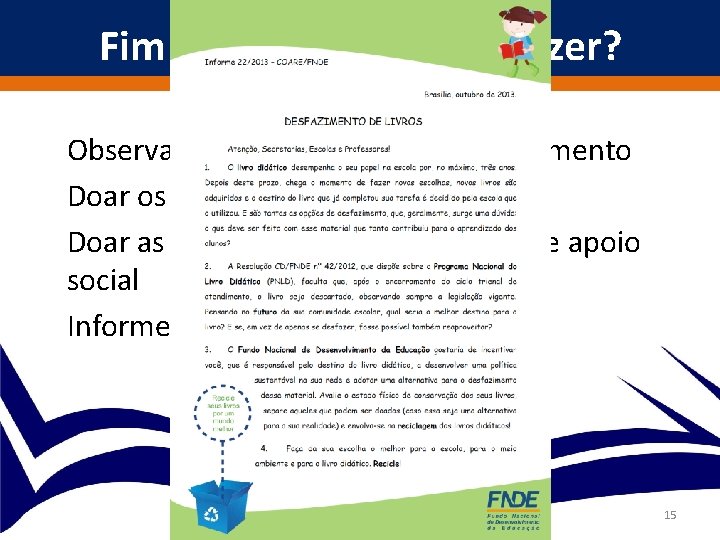 Fim do Triênio! O que Fazer? Observar a legislação local de desfazimento Doar os