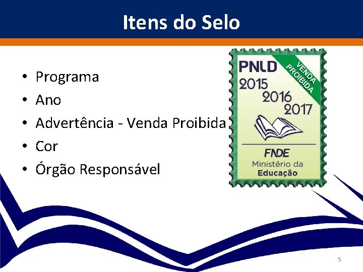 Itens do Selo • • • Programa Ano Advertência - Venda Proibida Cor Órgão