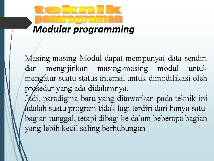 Modular programming Masing-masing Modul dapat mempunyai data sendiri dan mengijinkan masing-masing modul untuk mengatur Modular programming Masing-masing Modul dapat mempunyai data sendiri dan mengijinkan masing-masing modul untuk mengatur