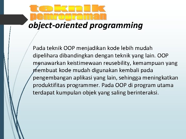 object-oriented programming Pada teknik OOP menjadikan kode lebih mudah dipelihara dibandingkan dengan teknik yang object-oriented programming Pada teknik OOP menjadikan kode lebih mudah dipelihara dibandingkan dengan teknik yang
