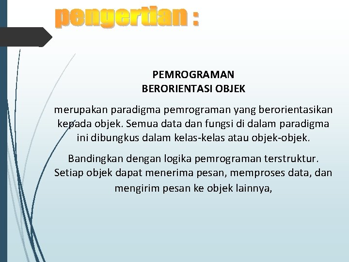 PEMROGRAMAN BERORIENTASI OBJEK merupakan paradigma pemrograman yang berorientasikan kepada objek. Semua data dan fungsi PEMROGRAMAN BERORIENTASI OBJEK merupakan paradigma pemrograman yang berorientasikan kepada objek. Semua data dan fungsi