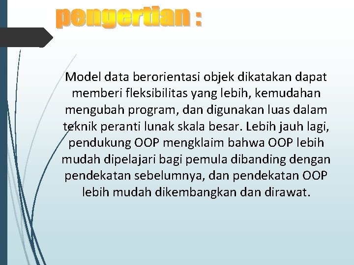 Model data berorientasi objek dikatakan dapat memberi fleksibilitas yang lebih, kemudahan mengubah program, dan Model data berorientasi objek dikatakan dapat memberi fleksibilitas yang lebih, kemudahan mengubah program, dan