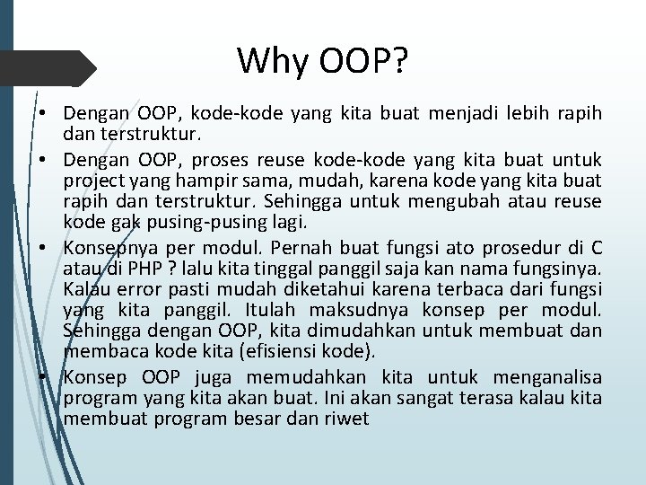Why OOP? • Dengan OOP, kode-kode yang kita buat menjadi lebih rapih dan terstruktur. Why OOP? • Dengan OOP, kode-kode yang kita buat menjadi lebih rapih dan terstruktur.