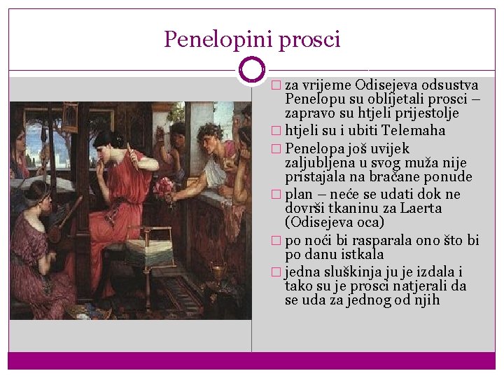 Penelopini prosci � za vrijeme Odisejeva odsustva Penelopu su oblijetali prosci – zapravo su Penelopini prosci � za vrijeme Odisejeva odsustva Penelopu su oblijetali prosci – zapravo su