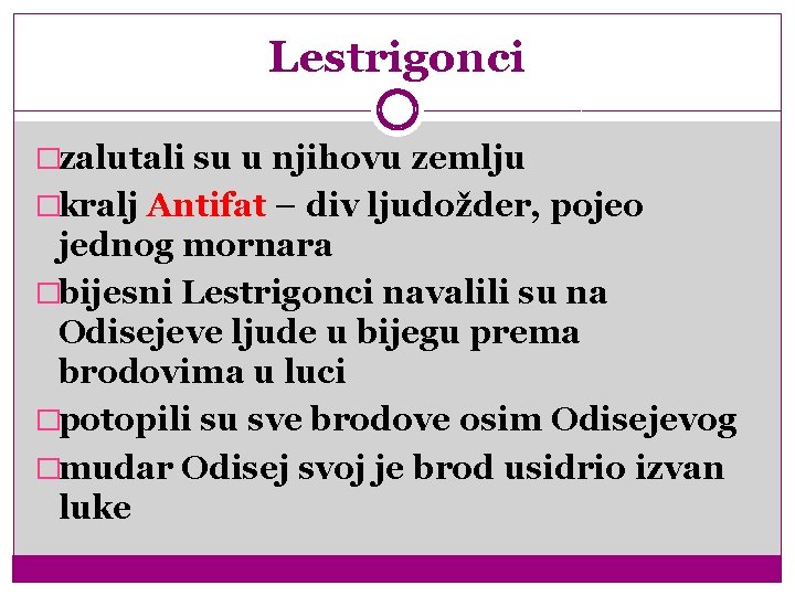 Lestrigonci �zalutali su u njihovu zemlju �kralj Antifat – div ljudožder, pojeo jednog mornara Lestrigonci �zalutali su u njihovu zemlju �kralj Antifat – div ljudožder, pojeo jednog mornara