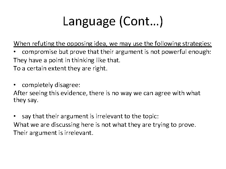 Language (Cont…) When refuting the opposing idea, we may use the following strategies: •