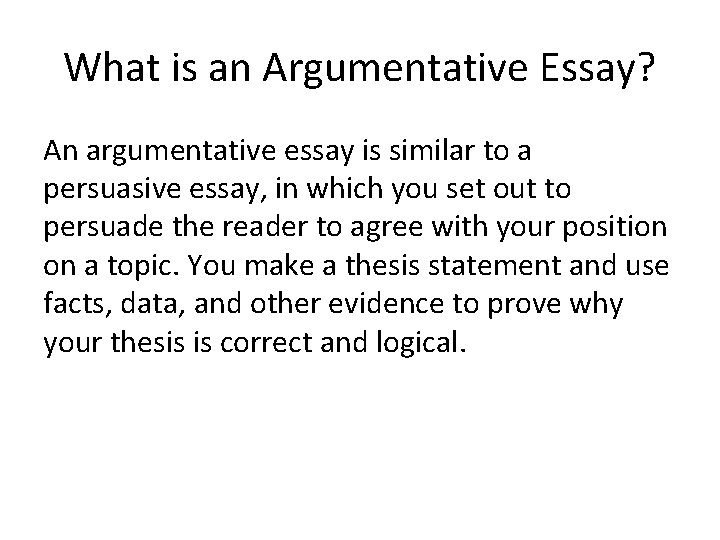 What is an Argumentative Essay? An argumentative essay is similar to a persuasive essay,