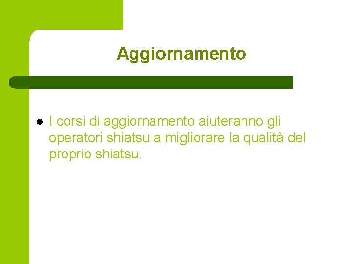 Aggiornamento l I corsi di aggiornamento aiuteranno gli operatori shiatsu a migliorare la qualità