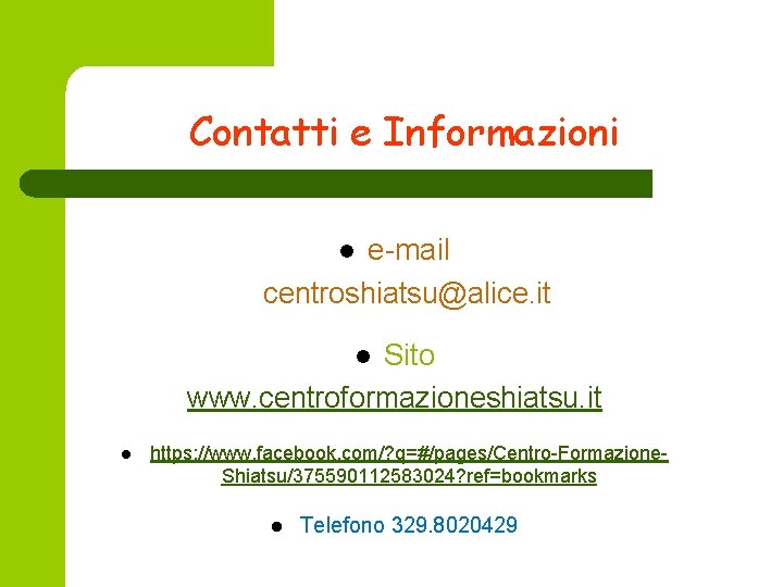 Contatti e Informazioni e-mail centroshiatsu@alice. it l Sito www. centroformazioneshiatsu. it l l https: