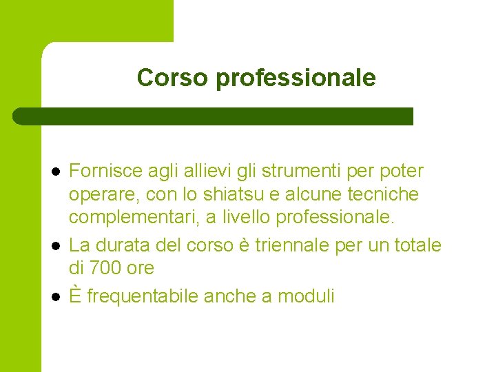 Corso professionale l l l Fornisce agli allievi gli strumenti per poter operare, con