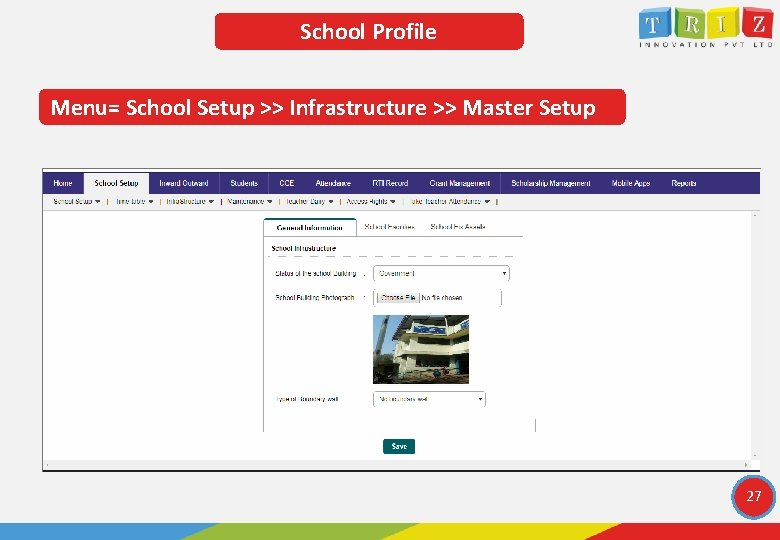 School Profile Menu= School Setup >> Infrastructure >> Master Setup 27 