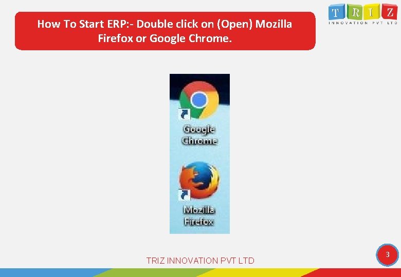 How To Start ERP: - Double click on (Open) Mozilla Firefox or Google Chrome.