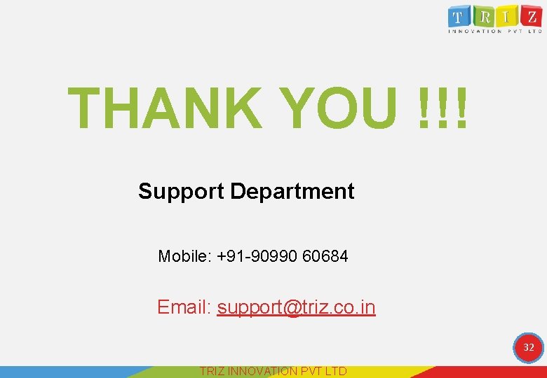 THANK YOU !!! Support Department Mobile: +91 -90990 60684 Email: support@triz. co. in 32