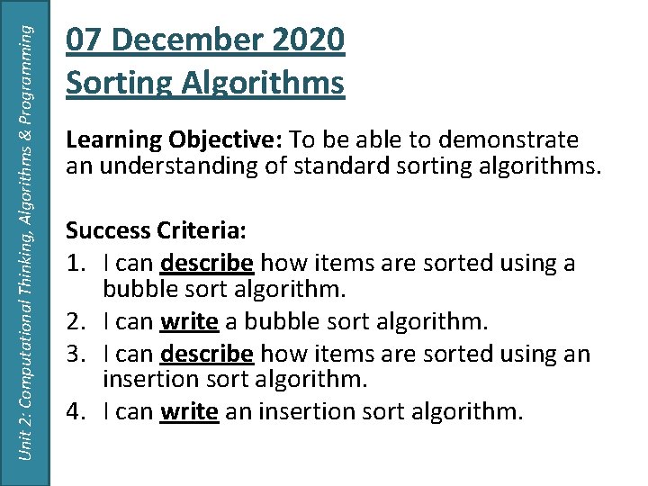 Unit 2: Computational Thinking, Algorithms & Programming 07 December 2020 Sorting Algorithms Learning Objective: