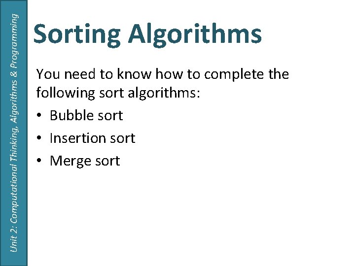 Unit 2: Computational Thinking, Algorithms & Programming Sorting Algorithms You need to know how