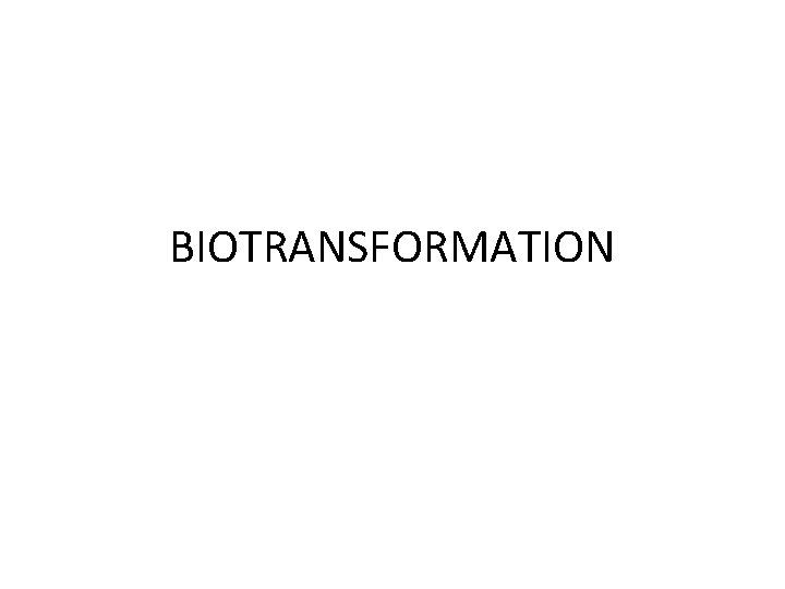 BIOTRANSFORMATION 