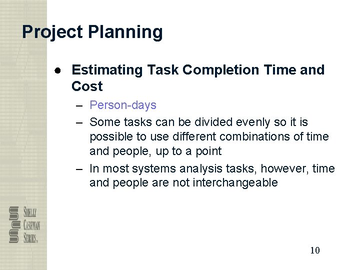 Project Planning ● Estimating Task Completion Time and Cost – Person-days – Some tasks