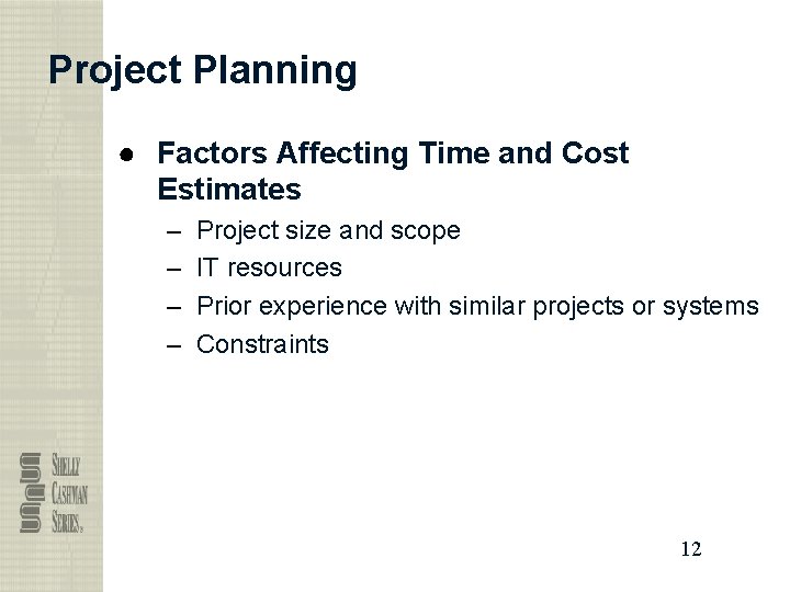 Project Planning ● Factors Affecting Time and Cost Estimates – – Project size and