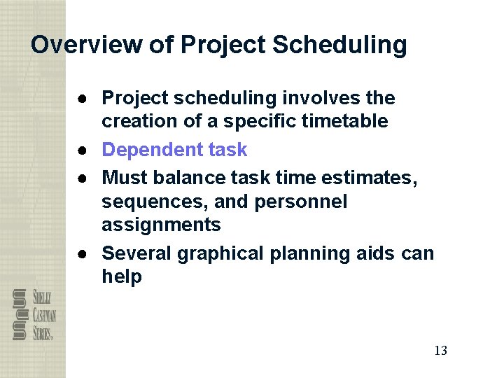 Overview of Project Scheduling ● Project scheduling involves the creation of a specific timetable